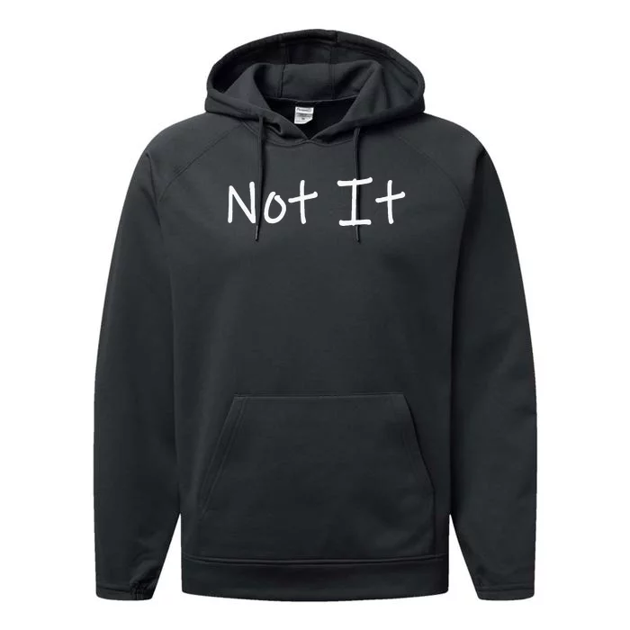 Not It Funny And Sarcastic Quote Performance Fleece Hoodie