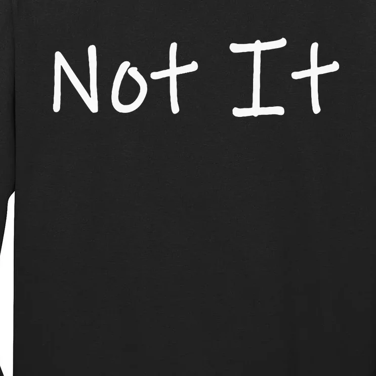 Not It Funny And Sarcastic Quote Tall Long Sleeve T-Shirt