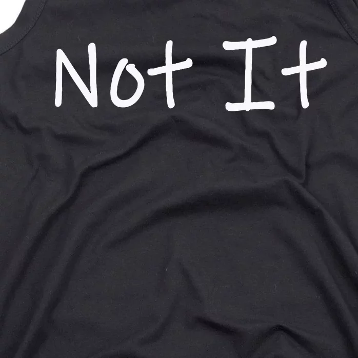 Not It Funny And Sarcastic Quote Tank Top