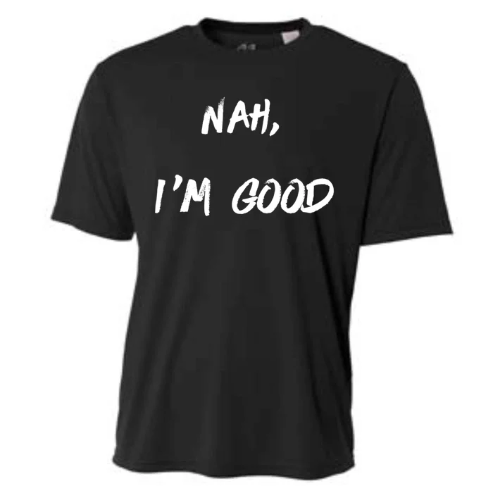 Nah I'm Good Cooling Performance Crew T-Shirt