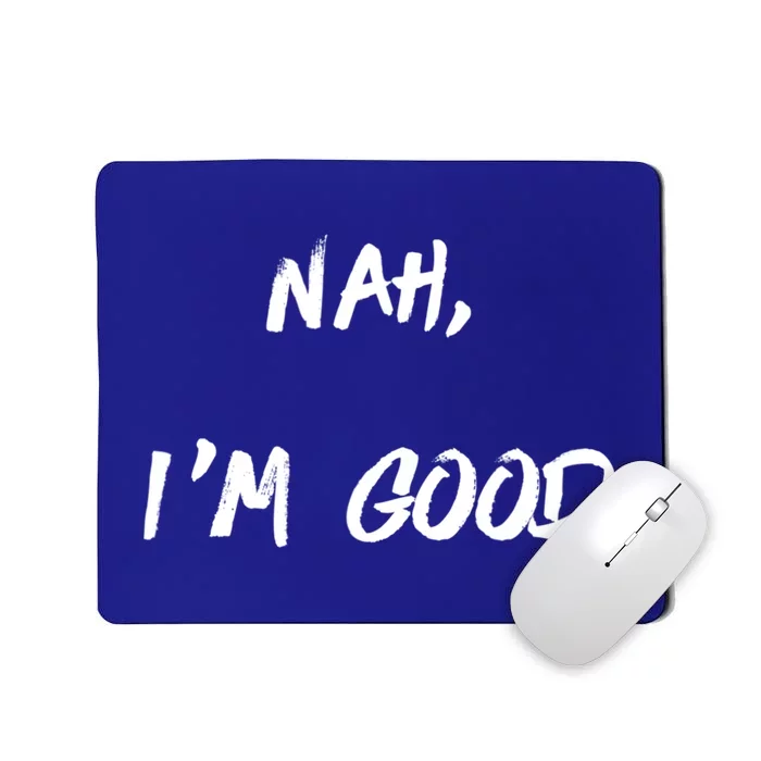 Nah I'm Good Mousepad