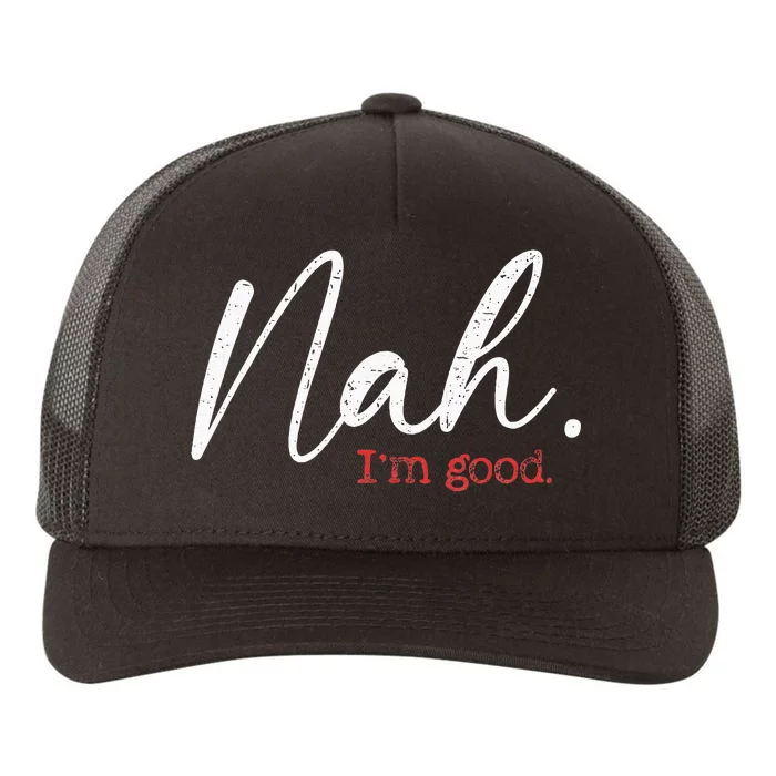 Nah IM Good Funny Humor Meme Yupoong Adult 5-Panel Trucker Hat