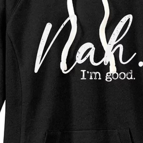 Nah Im Good Funny Humor Meme Day Women's Fleece Hoodie