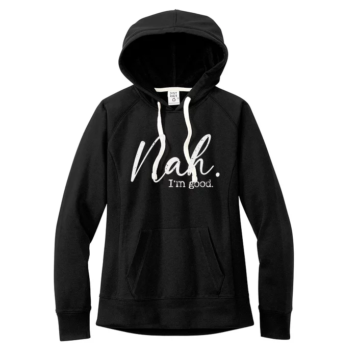 Nah Im Good Funny Humor Meme Day Women's Fleece Hoodie