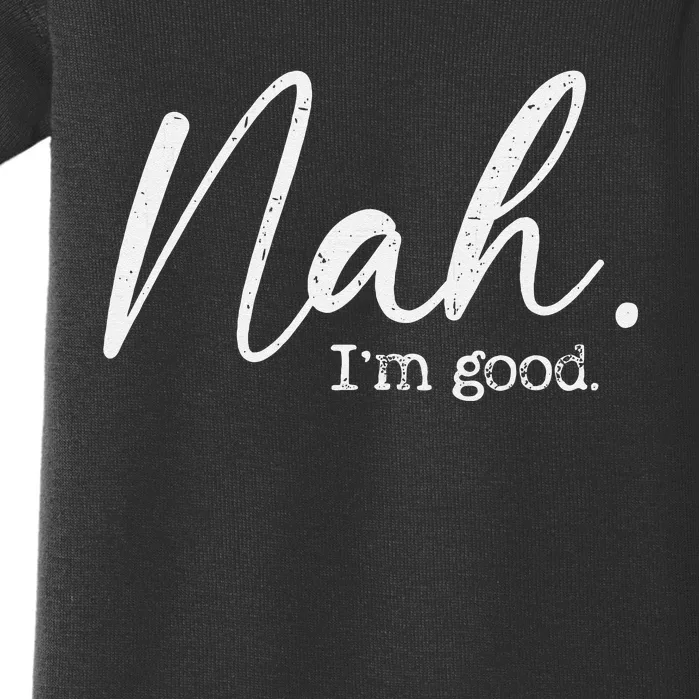 Nah Im Good Funny Humor Meme Day Baby Bodysuit