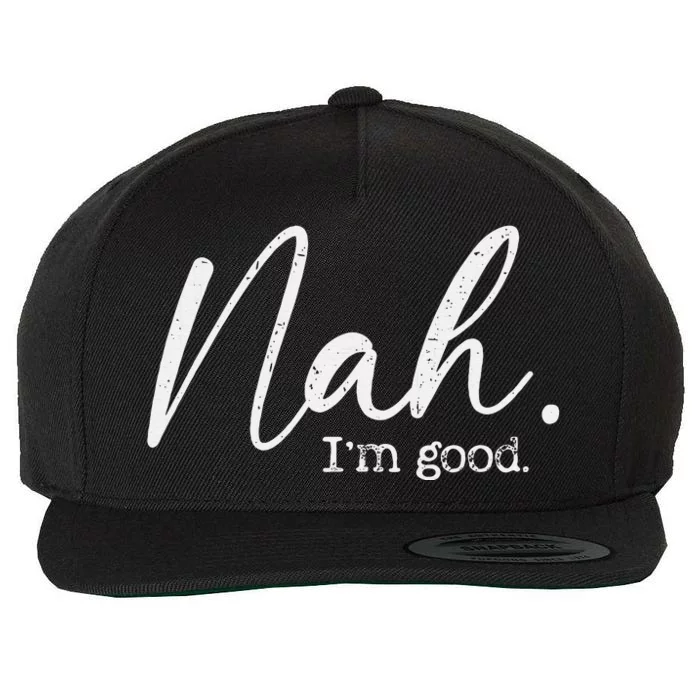 Nah Im Good Funny Humor Meme Day Wool Snapback Cap