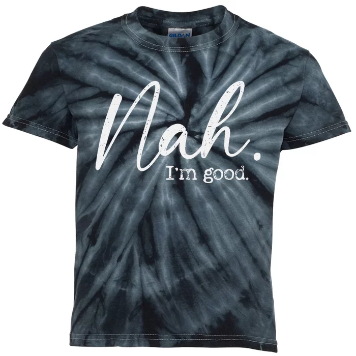 Nah Im Good Funny Humor Meme Day Kids Tie-Dye T-Shirt