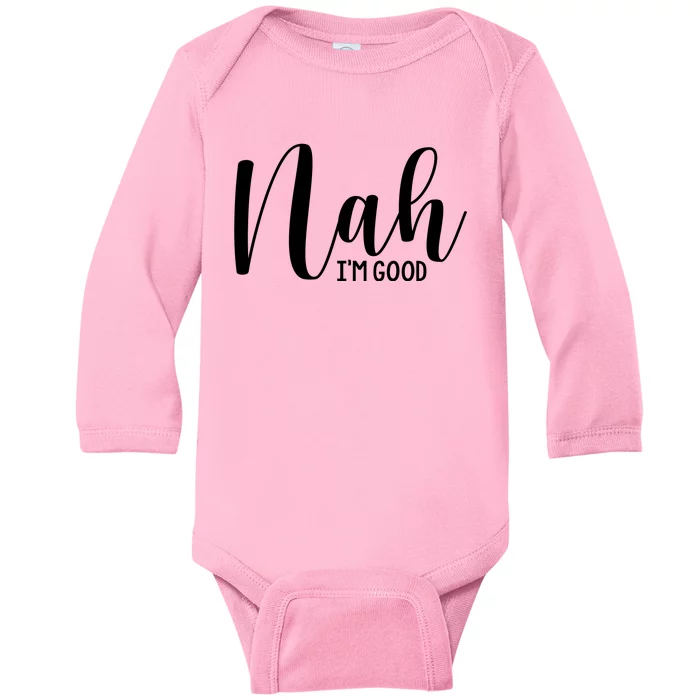 Nah IM Good Baby Long Sleeve Bodysuit