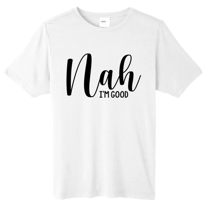 Nah IM Good ChromaSoft Performance T-Shirt