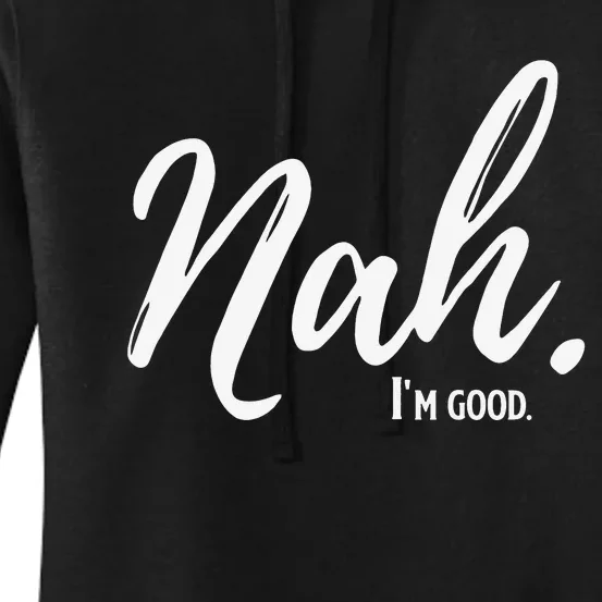 Nah I'm Good Funny Humor Meme Women's Pullover Hoodie