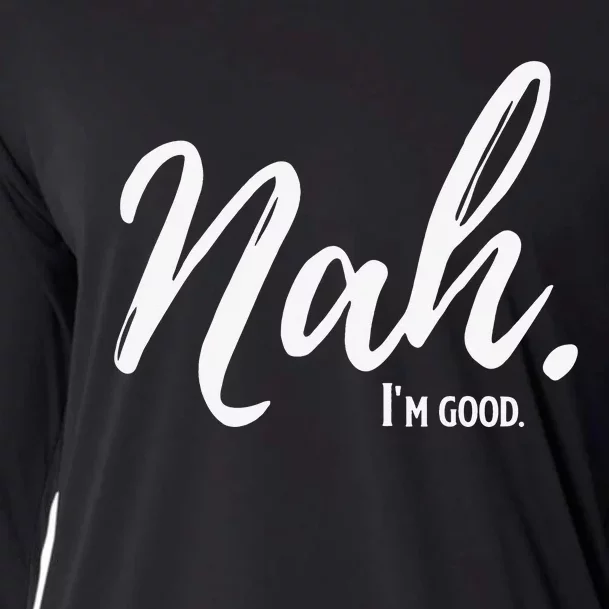 Nah I'm Good Funny Humor Meme Cooling Performance Long Sleeve Crew