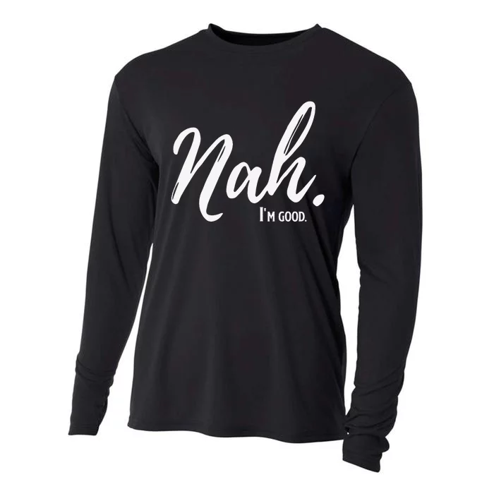 Nah I'm Good Funny Humor Meme Cooling Performance Long Sleeve Crew