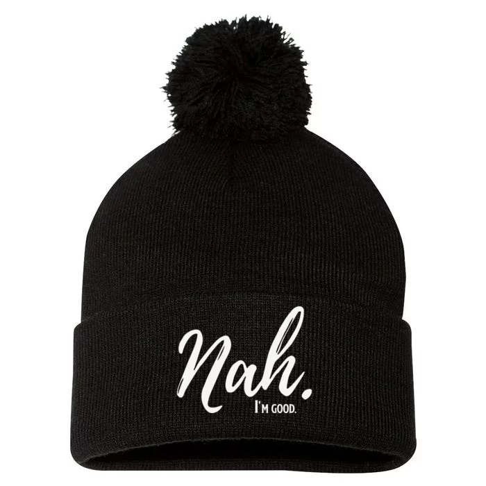 Nah I'm Good Funny Humor Meme Pom Pom 12in Knit Beanie