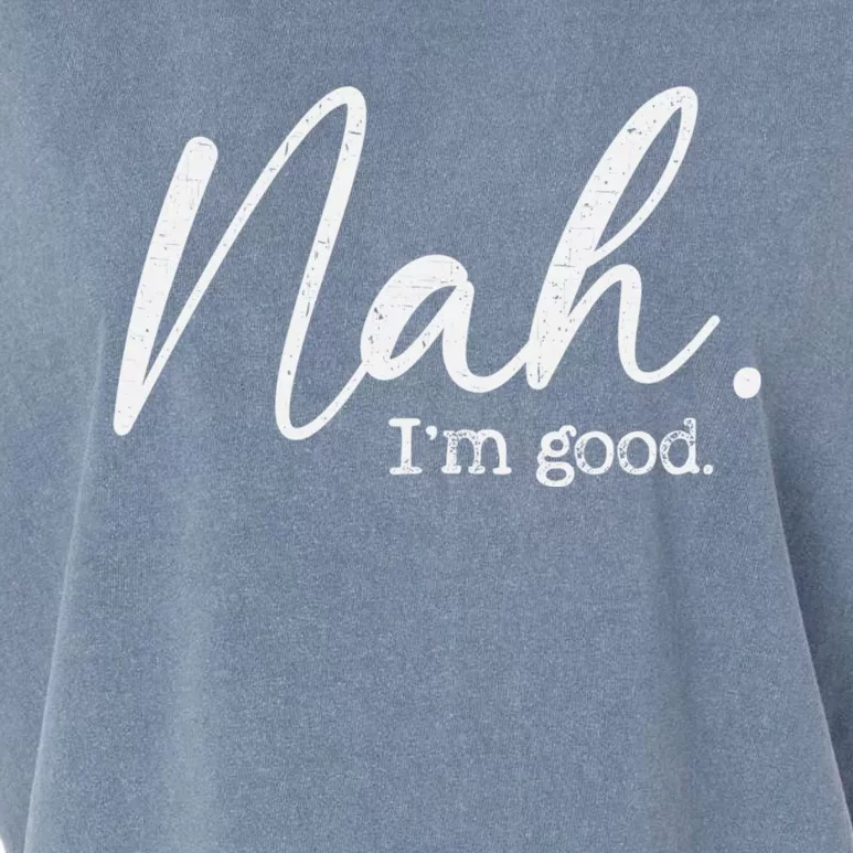 Nah Im Good Funny Humor Meme Day Garment-Dyed Women's Muscle Tee