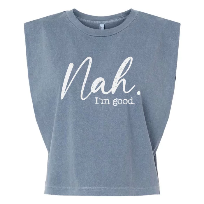 Nah Im Good Funny Humor Meme Day Garment-Dyed Women's Muscle Tee