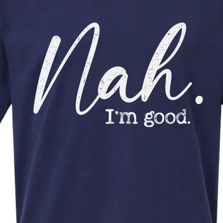 Nah Im Good Funny Humor Meme Day Sueded Cloud Jersey T-Shirt