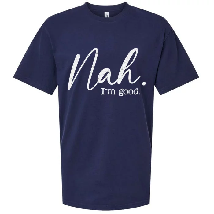 Nah Im Good Funny Humor Meme Day Sueded Cloud Jersey T-Shirt