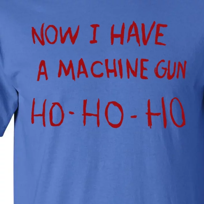 Now I Have A Machine Gun Ho Ho Ho Gift Tall T-Shirt