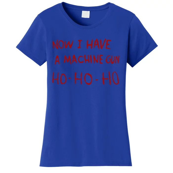 Now I Have A Machine Gun Ho Ho Ho Gift Women's T-Shirt