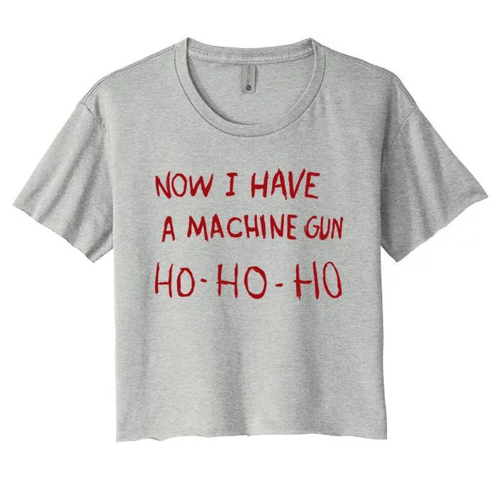 Now I Have A Machine Gun Ho Ho Ho Gift Women's Crop Top Tee