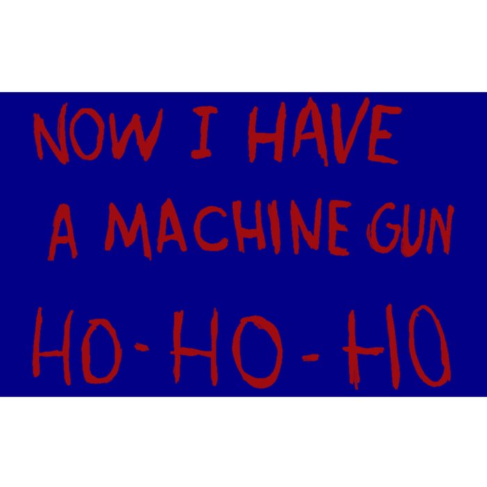 Now I Have A Machine Gun Ho Gift Bumper Sticker