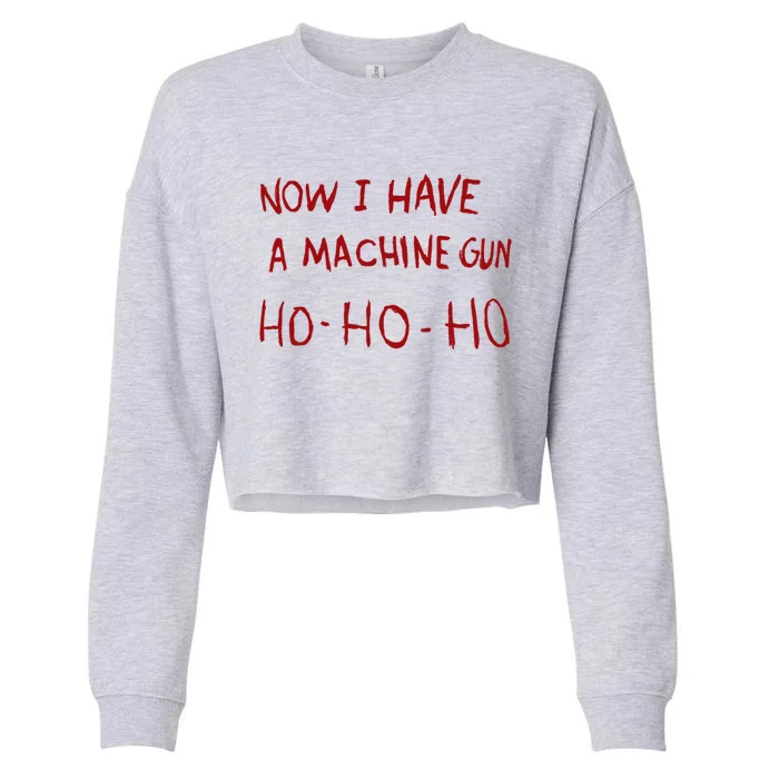 Now I Have A Machine Gun Ho Great Gift Cropped Pullover Crew