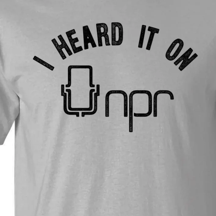 NPR I Heard It On NPR Tall T-Shirt