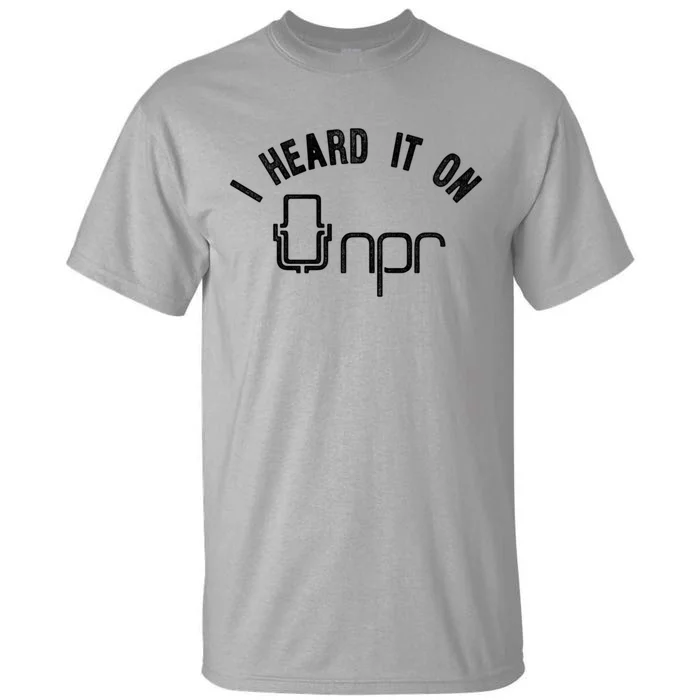 NPR I Heard It On NPR Tall T-Shirt