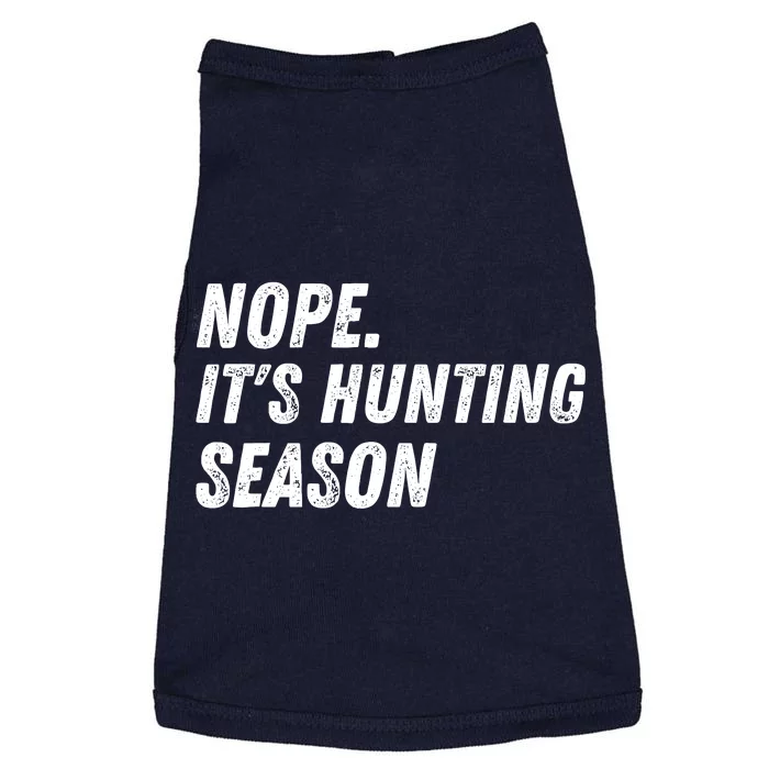 Nope. ItS Hunting Season Funny Doggie Tank