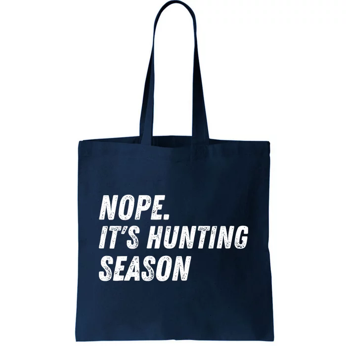 Nope. ItS Hunting Season Funny Tote Bag