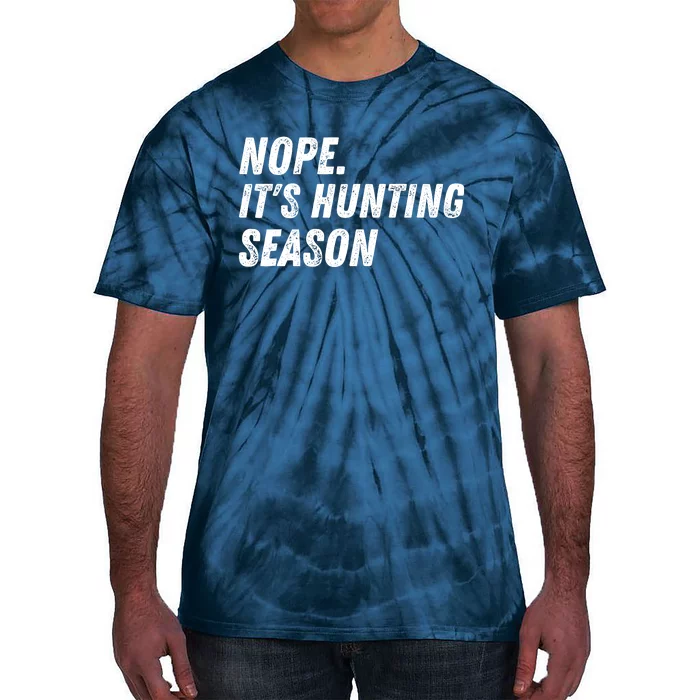 Nope. ItS Hunting Season Funny Tie-Dye T-Shirt