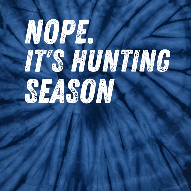 Nope. ItS Hunting Season Funny Tie-Dye T-Shirt