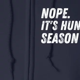 Nope. ItS Hunting Season Funny Full Zip Hoodie