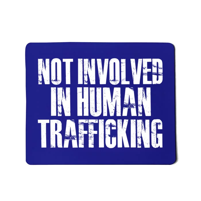 Not Involved In Hu Trafficking Hu Rights Cool Gift Mousepad