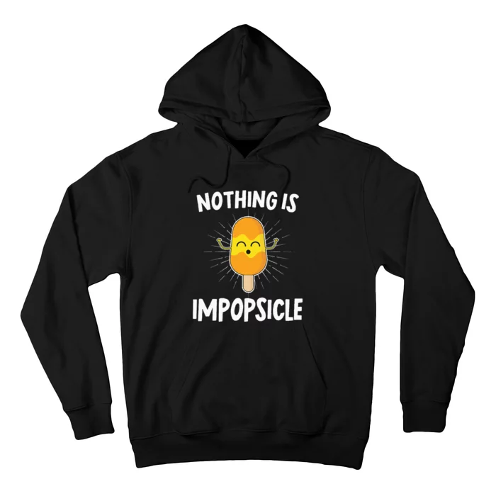 Nothing Is Impopsicle Positive Motivational Quote Popsicle Hoodie