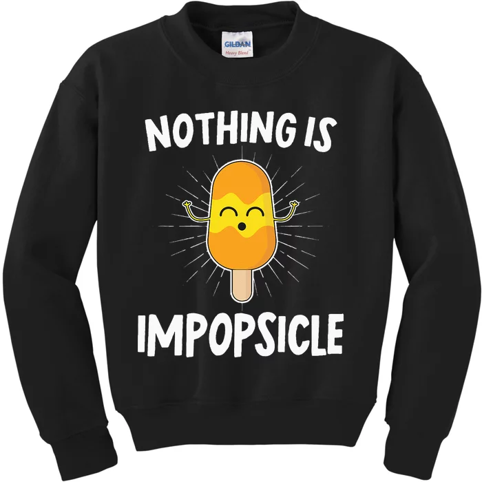 Nothing Is Impopsicle Positive Motivational Quote Popsicle Kids Sweatshirt