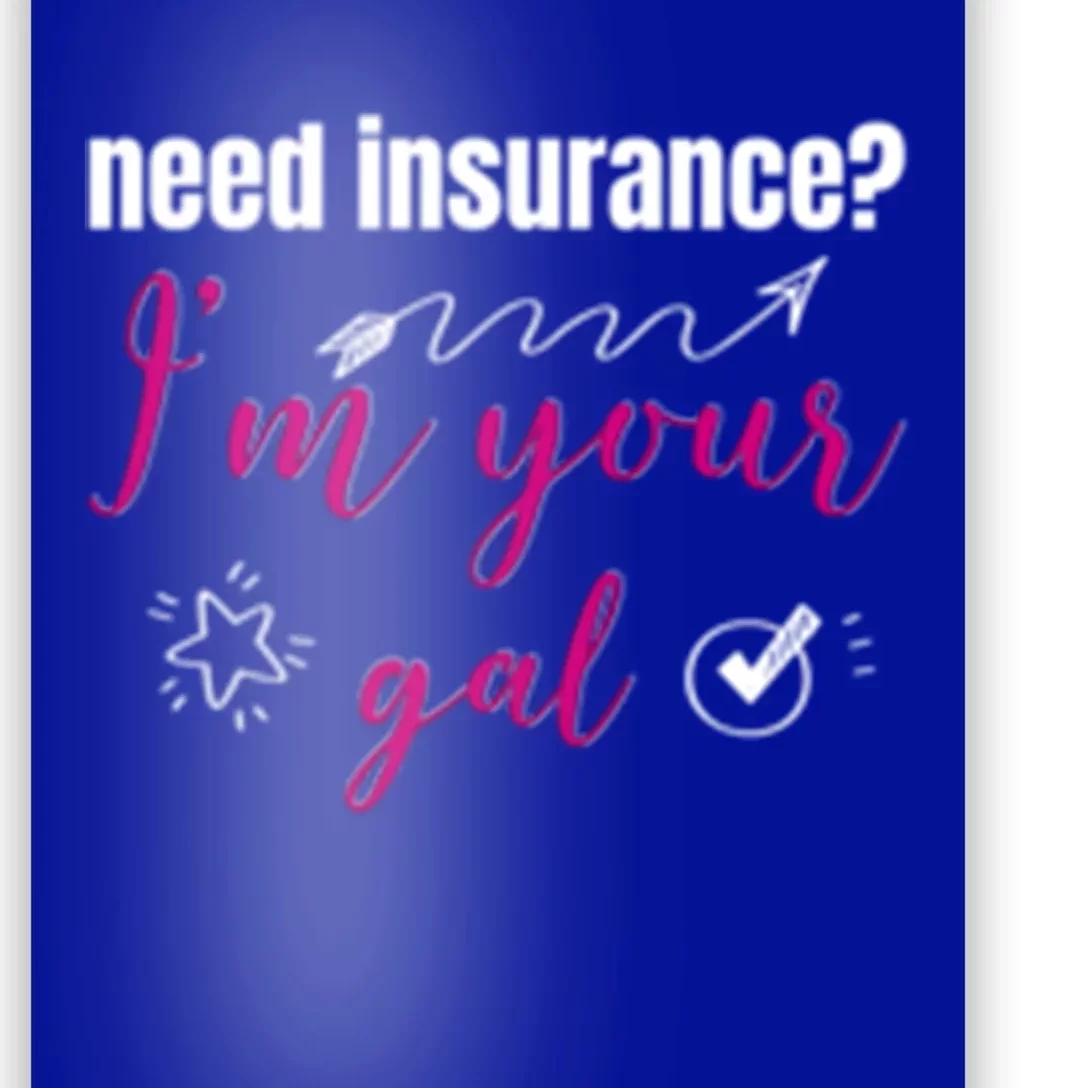 Need Insurance I'm Your Gal Life Insurance Broker Great Gift Poster