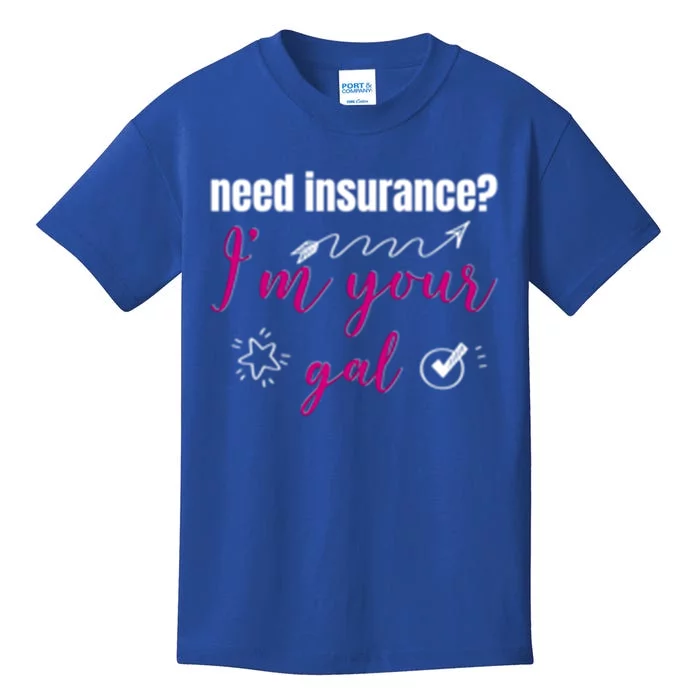 Need Insurance I'm Your Gal Life Insurance Broker Great Gift Kids T-Shirt