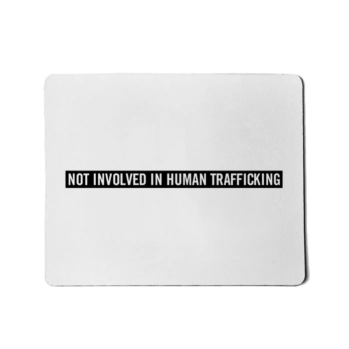 Not Involved In Human Trafficking Mousepad