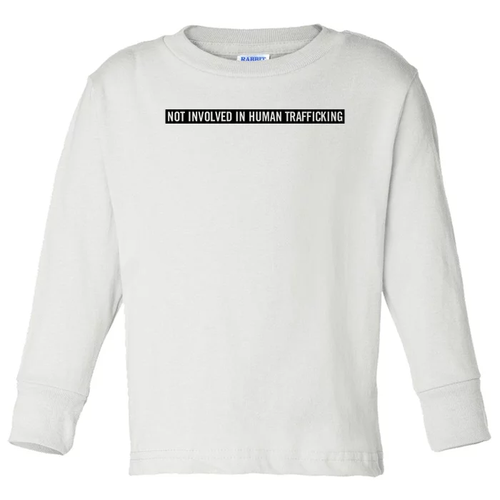 Not Involved In Human Trafficking Toddler Long Sleeve Shirt