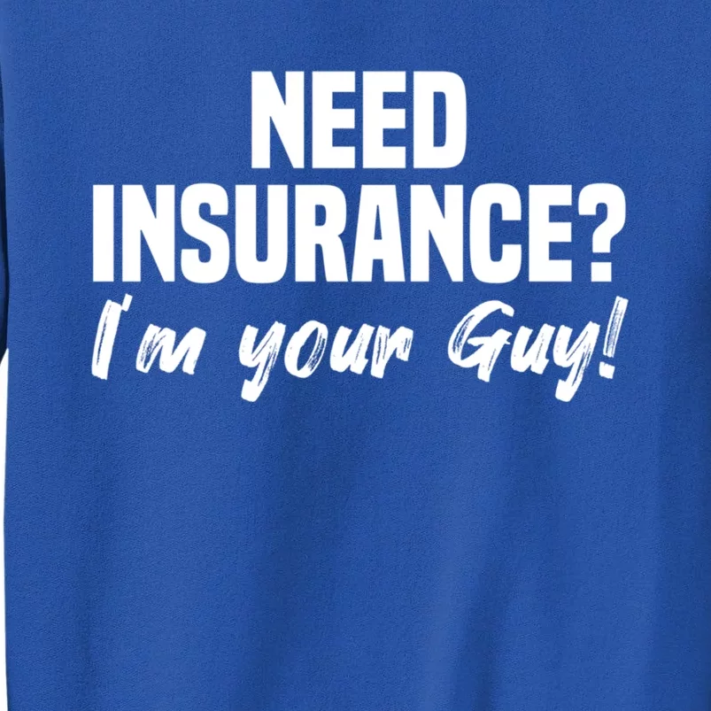 Need Insurance I'm Your Guy Insurance Broker Insurance Agent Meaningful Gift Tall Sweatshirt