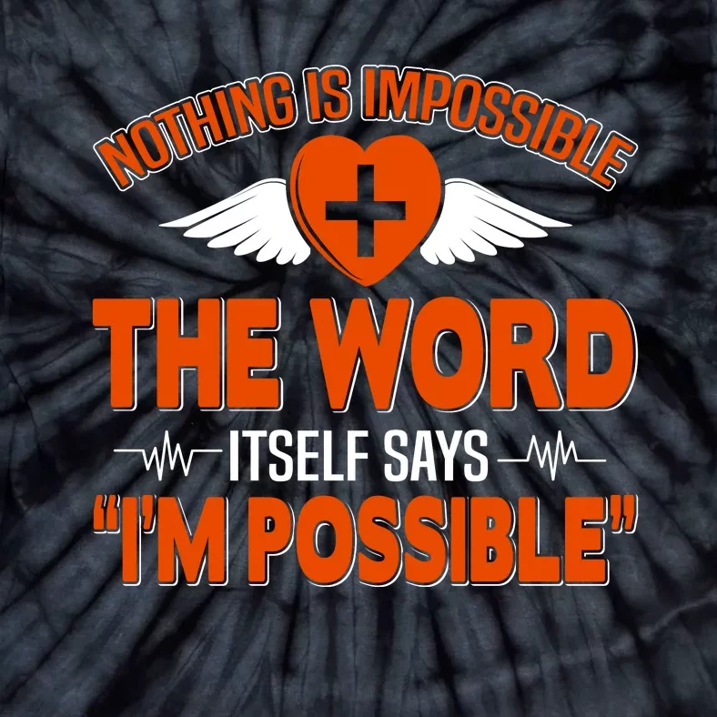 Nothing Is Impossible The Word Itself Says Im Possible Tie-Dye T-Shirt