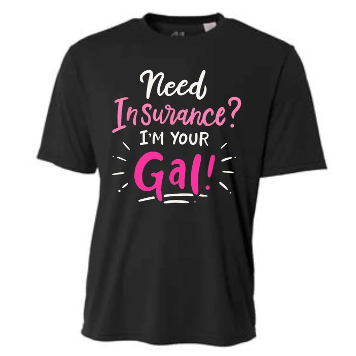 Need Insurance Im Your Gal Insurance Agent Cooling Performance Crew T-Shirt