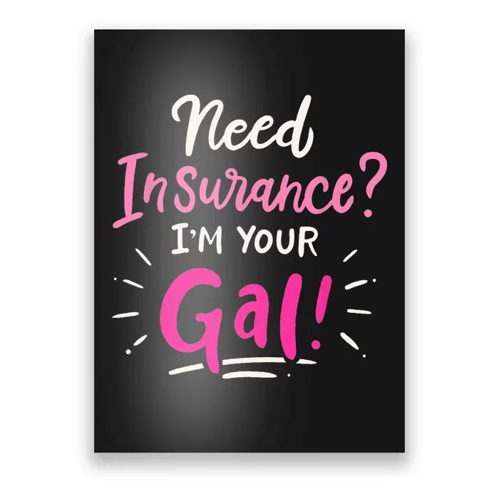 Need Insurance Im Your Gal Insurance Agent Poster