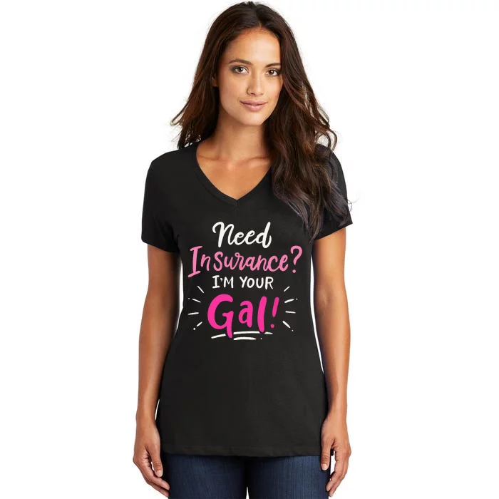 Need Insurance Im Your Gal Insurance Agent Women's V-Neck T-Shirt