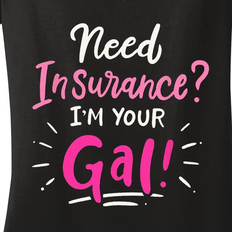 Need Insurance Im Your Gal Insurance Agent Women's V-Neck T-Shirt