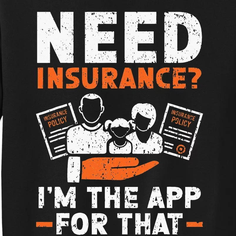 Need Insurance I'm The App For That Insurance Sales Agent Sweatshirt