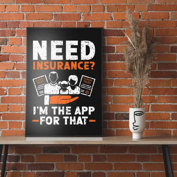 Need Insurance I'm The App For That Insurance Sales Agent Poster