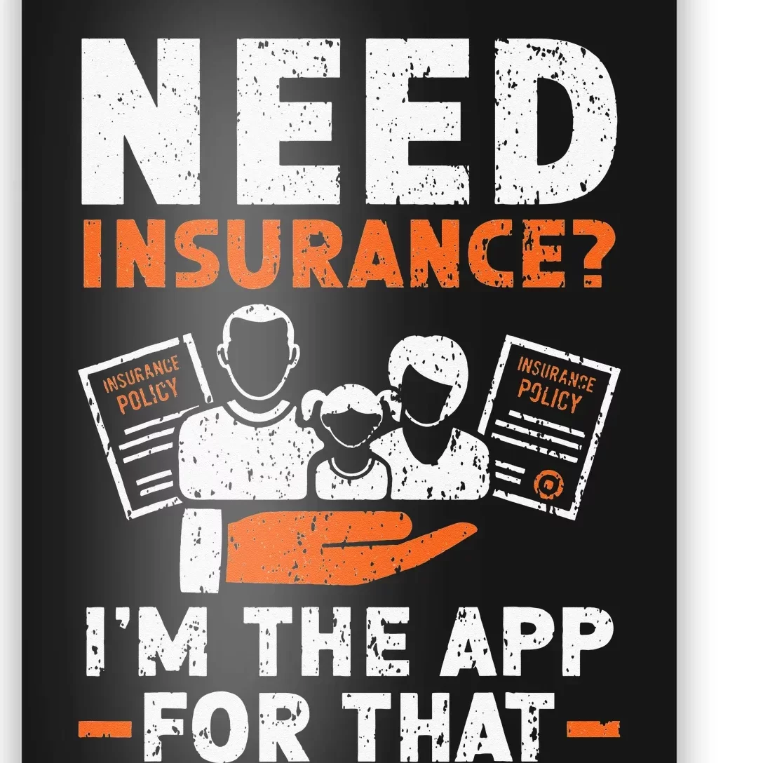 Need Insurance I'm The App For That Insurance Sales Agent Poster