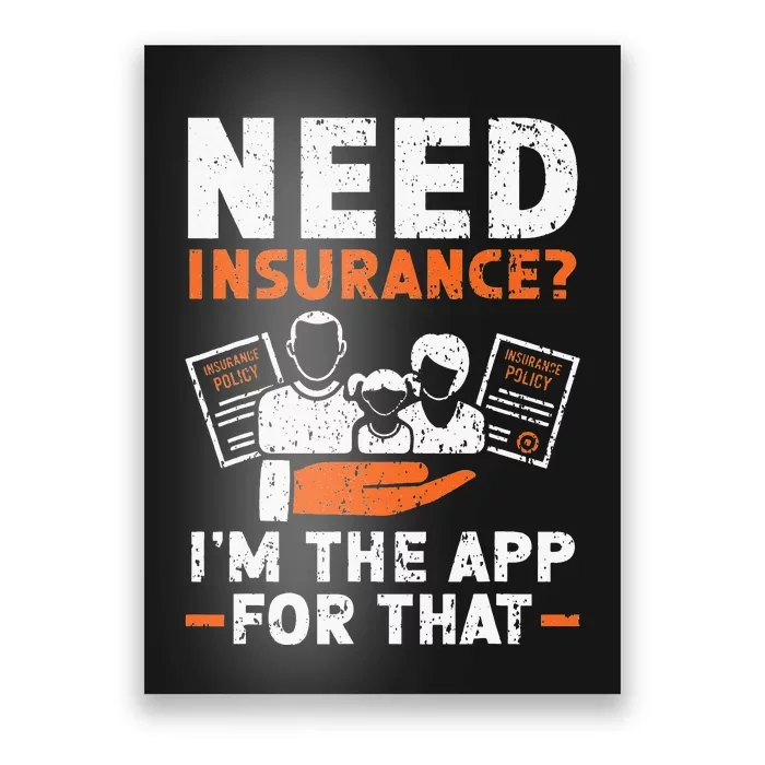 Need Insurance I'm The App For That Insurance Sales Agent Poster